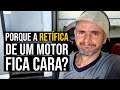 Porque a retífica de um motor fica cara?