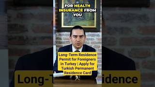 Long-Term Residence Permit for Foreigners in Turkey | Apply for Turkish Permanent Residence Card