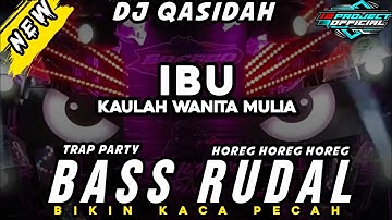 DJ TRAP PARTY QASIDAH - IBU KAULAH WANITA YANG MULAI - BASS RUDAL HORRG 
