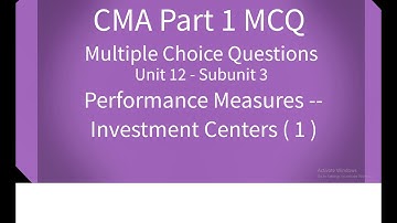 CMA Part 1 MCQ Unit 12 Subunit 3 Performance Measures - Investment Centers (1)