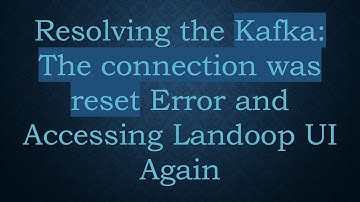 Resolving the Kafka: The connection was reset Error and Accessing Landoop UI Again