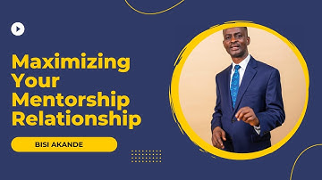 Maximizing Your Mentorship Relationship | Insights from Bisi Akande