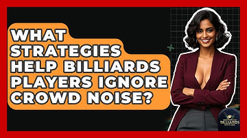 What Strategies Help Billiards Players Ignore Crowd Noise? - Billiards Hustlers