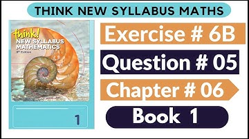 Exercise 6b Question no 05 Think New Syllabus Mathematics 8th Edition Solutions | Book 1 | D1 Ch#6