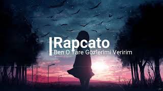 Rapcato - ben o yere gözlerimi veririm