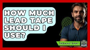 How Much Lead Tape Should I Use? - The Racket Xpert
