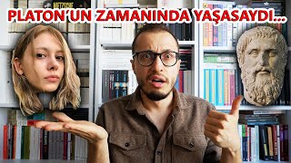 Beyza Alkoç Platonun Zamanında Yaşasaydı Ne Olurdu?