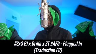 3x3 E1 x Drilla x ZT AFG - Plugged In (Traduction FR)