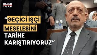 Bakan Bilgin Geçici Işçi Düzenlemesi Mecliste