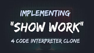 Adding "Show Work" Feature to my ChatGPT CodeInterpreter Clone