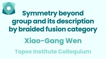 Xiao-Gang Wen: "Symmetry beyond group and its description by braided fusion category"