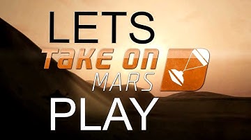 Lets Play - Take On Mars - Early Access - Pt.  1 -  Are First Lanch To Mars