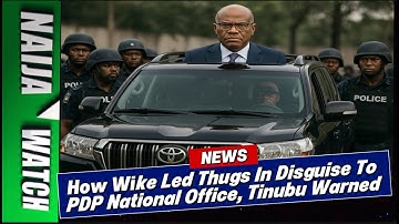 (18-11-25) How Wike Led Thugs In Disguise To PDP National Office, Tinubu Warned By PDP Leaders