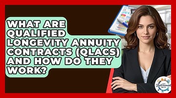 What Are Qualified Longevity Annuity Contracts (QLACs) And How Do They Work? - Get Retirement Help