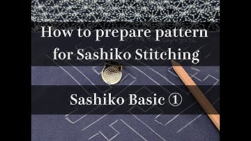 How to prepare a pattern for Sashiko Stitching | The Sashiko Basic ① in 2020