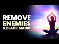 Remove enemies and black magic  destroy all hexes spells and curses  remove negative energies