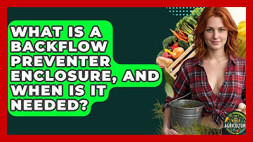 What Is A Backflow Preventer Enclosure, And When Is It Needed? - The World of Agriculture