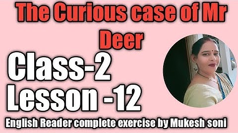 Class-2 Lesson-12,The Curious Case of Mr Deer, English Reader with complete exercise by Mukesh soni