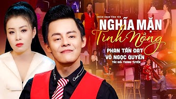 Trích Đoạn Nghe Chua Cay Khiến Đời Bạc Phước | NGHĨA MẶN TÌNH NỒNG - Phan Tấn Đạt ft. Võ Ngọc Quyền