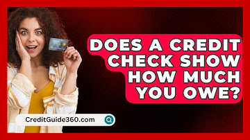 Does A Credit Check Show How Much You Owe? - CreditGuide360.com