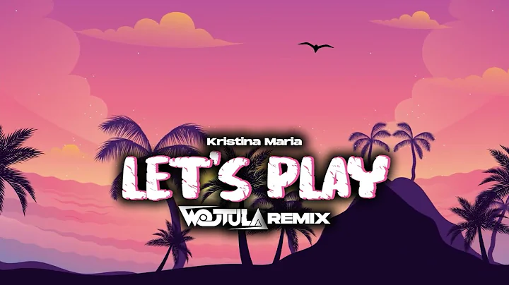 Kristina Maria - Let's Play (WOJTULA REMIX)