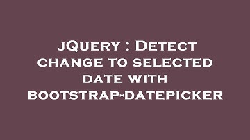 jQuery : Detect change to selected date with bootstrap-datepicker