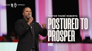 Postured to Prosper  Pastor Touré Roberts