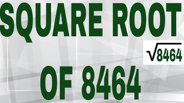 SQUARE ROOT OF 8464