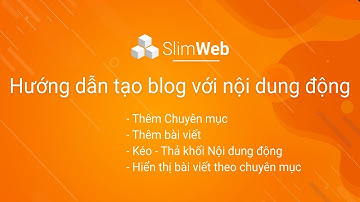 [Slimweb] Hướng dẫn tạo Blog với nội dung động