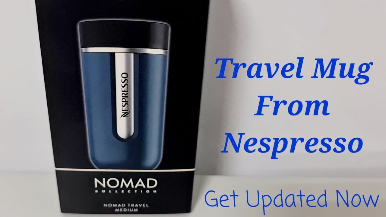 Nespresso Nomad Collection Travel Mug Travel Mug For Coffee Get Nespresso Nomad Collection Travel Mug Travel Mug For Coffee Get