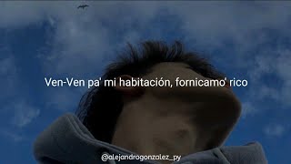 Ven pa' mi habitación, fornicamo' rico (Letra/Lyrics) Original