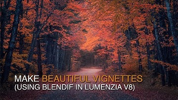 Advanced Vignettes with BlendIf and Compact Interface in Lumenzia v8