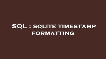 SQL : sqlite timestamp formatting