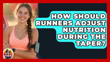 How Should Runners Adjust Nutrition During The Taper? - All Sorts Of Running