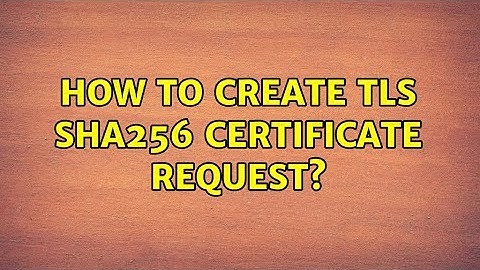 How to create TLS SHA256 certificate request? (2 Solutions!!)