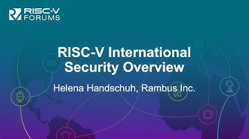 RISC-V International Security Overview - Helena Handschuh, Rambus Inc.