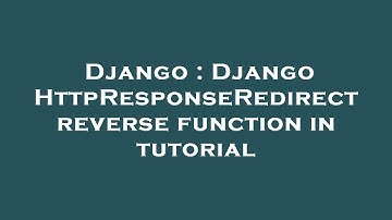 Django : Django HttpResponseRedirect reverse function in tutorial
