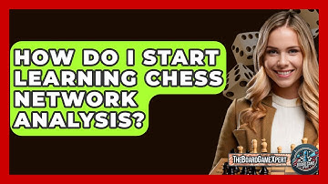 How Do I Start Learning Chess Network Analysis? - The Board Game Xpert