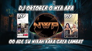 DJ OKTOBER O NYA APA - OO ADE SU NIKAH KAKA GAYA LAMBAT VIRAL TIKTOK TERBARU 2025