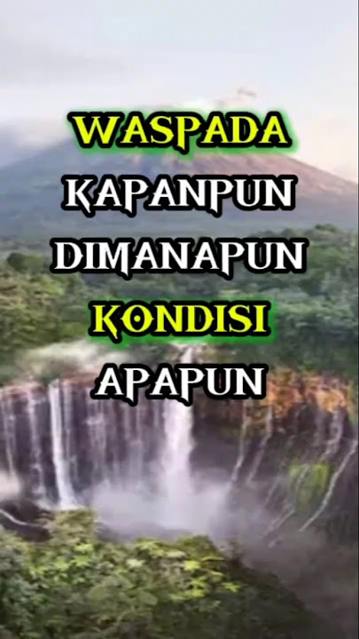 Jangan lengah Kapanpun dimanapun kodisi apapun