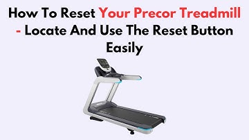 How To Reset Your Precor Treadmill - Locate And Use The Reset Button Easily