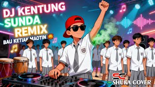 Dj KENTUNG x BAU KETIAK MAOTIN SUNDA REMIX |  Shuka Cover yang bikin perut kram 🤣