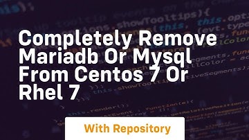 completely remove mariadb or mysql from centos 7 or rhel 7