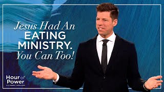 Jesus Had an Eating Ministry. You Can, Too! - Hour of Power with Bobby Schuller