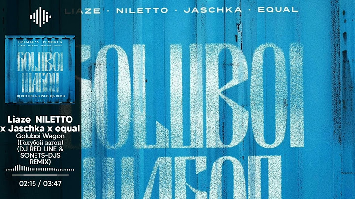 Liaze x NILETTO x Jaschka x equal - Goluboi Wagon (Голубой вагон)  (DJ RED LINE & SONETS-DJS REMIX)