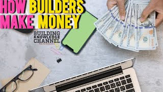 How Builders Make MONEY