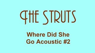 The Struts - Where Did She Go Acoustic V2
