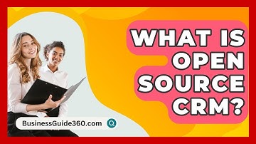 What Is Open Source CRM? - BusinessGuide360.com
