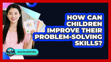 How Can Children Improve Their Problem-solving Skills? - Gen Alpha Adventures