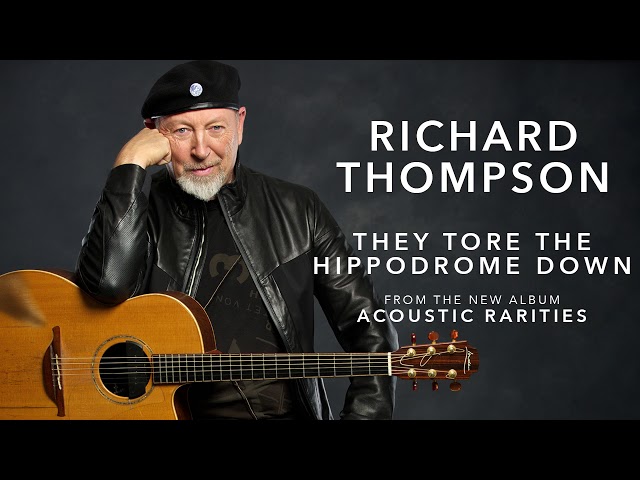 Richard Thompson - They Tore The Hippodrome Down